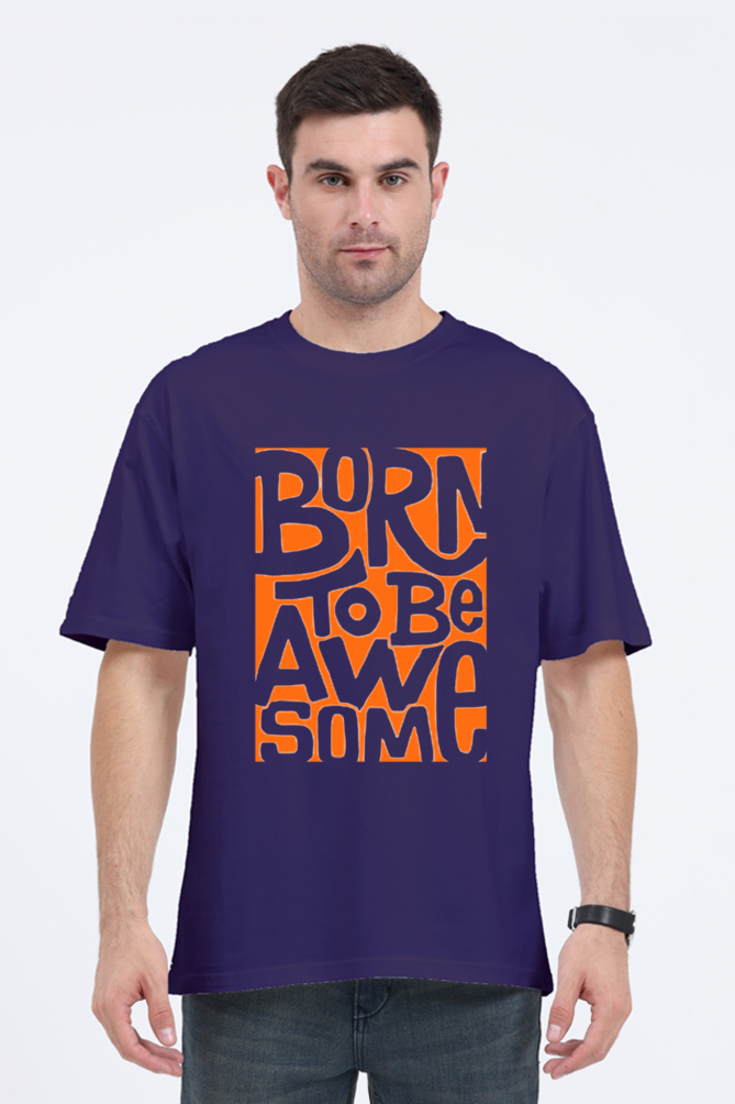 BORN TO BE AWESOME CLASSIC OVERSIZED TSHIRT