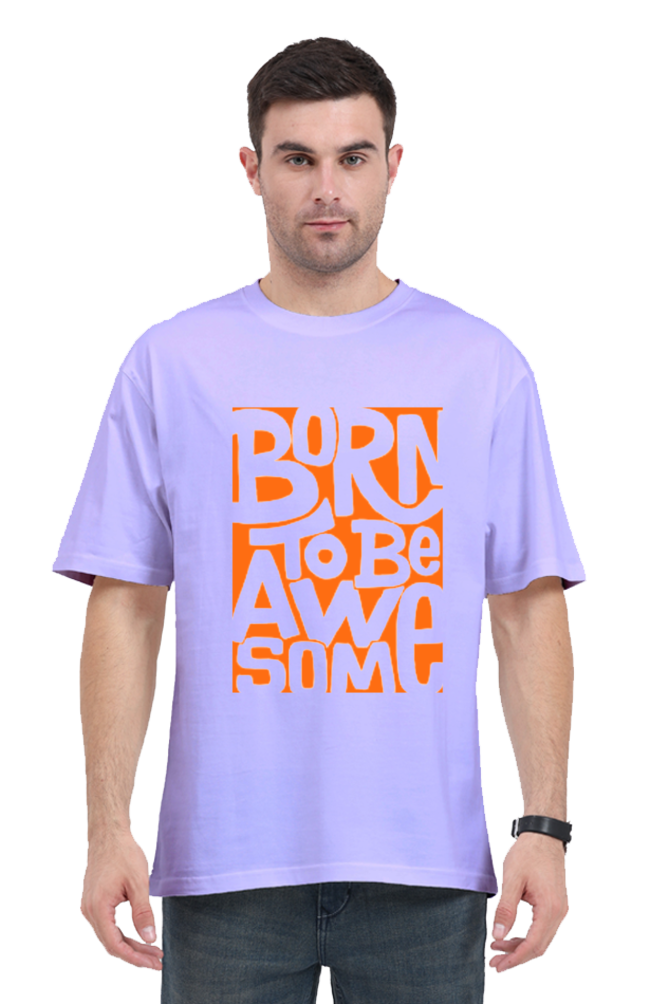 BORN TO BE AWESOME CLASSIC OVERSIZED TSHIRT