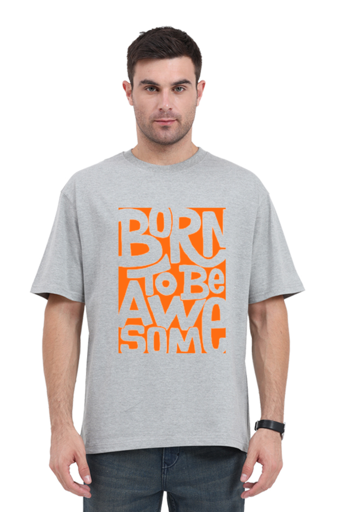 BORN TO BE AWESOME CLASSIC OVERSIZED TSHIRT