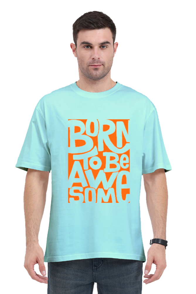 BORN TO BE AWESOME CLASSIC OVERSIZED TSHIRT