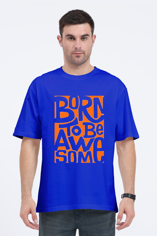 BORN TO BE AWESOME CLASSIC OVERSIZED TSHIRT
