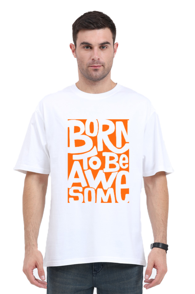 BORN TO BE AWESOME CLASSIC OVERSIZED TSHIRT
