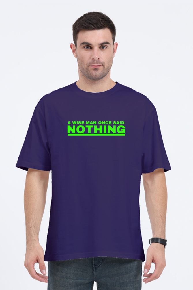 A WISE MAN ONCE SAID NOTHING OVERSIZE CLASSIC TSHIRT