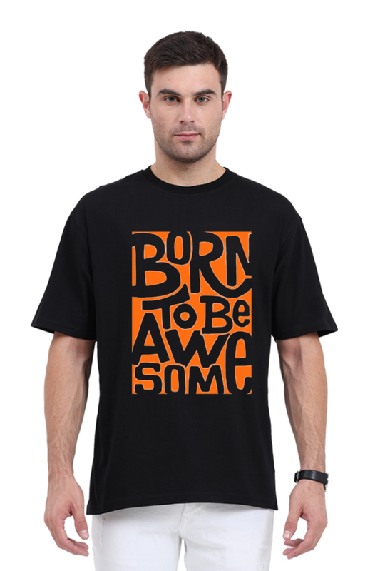 BORN TO BE AWESOME CLASSIC OVERSIZED TSHIRT