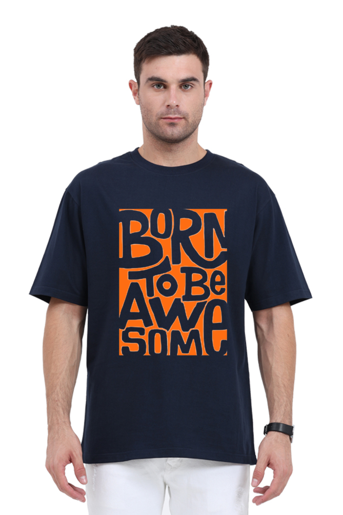 BORN TO BE AWESOME CLASSIC OVERSIZED TSHIRT