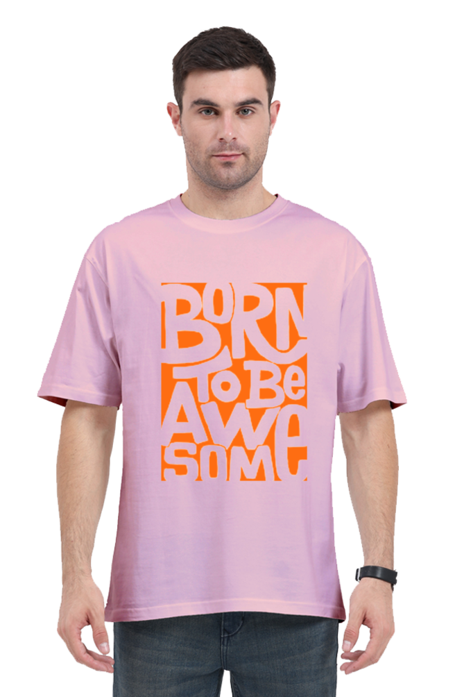 BORN TO BE AWESOME CLASSIC OVERSIZED TSHIRT