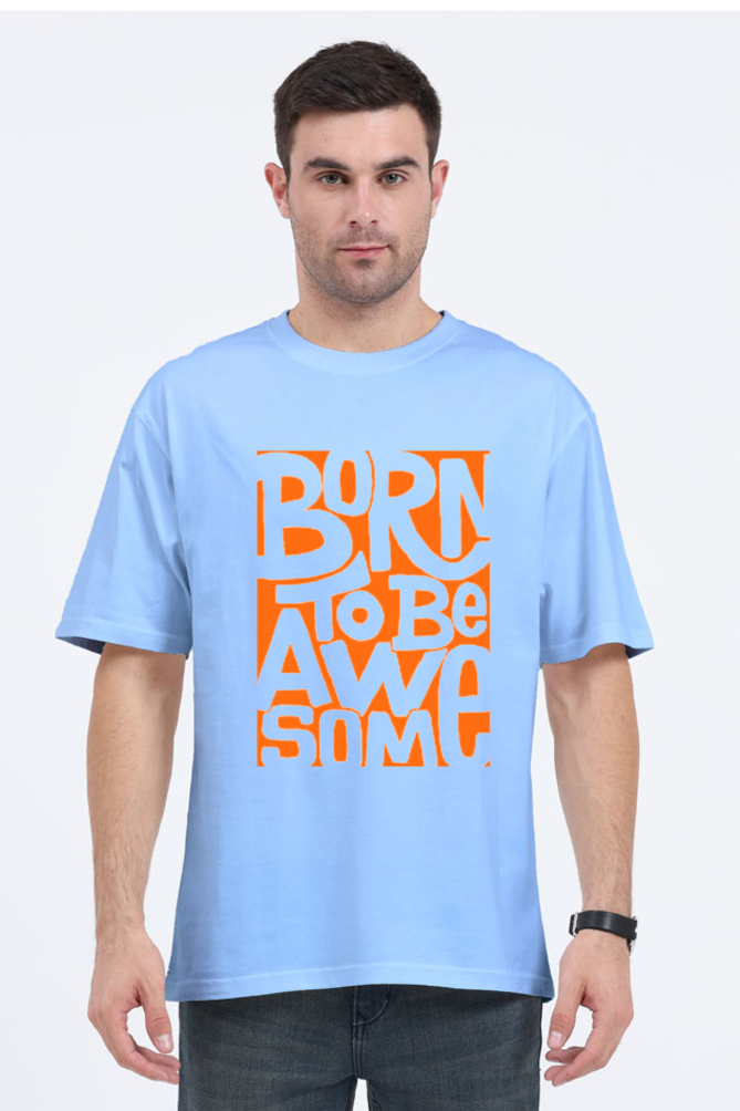 BORN TO BE AWESOME CLASSIC OVERSIZED TSHIRT