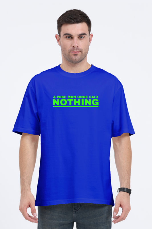 A WISE MAN ONCE SAID NOTHING OVERSIZE CLASSIC TSHIRT